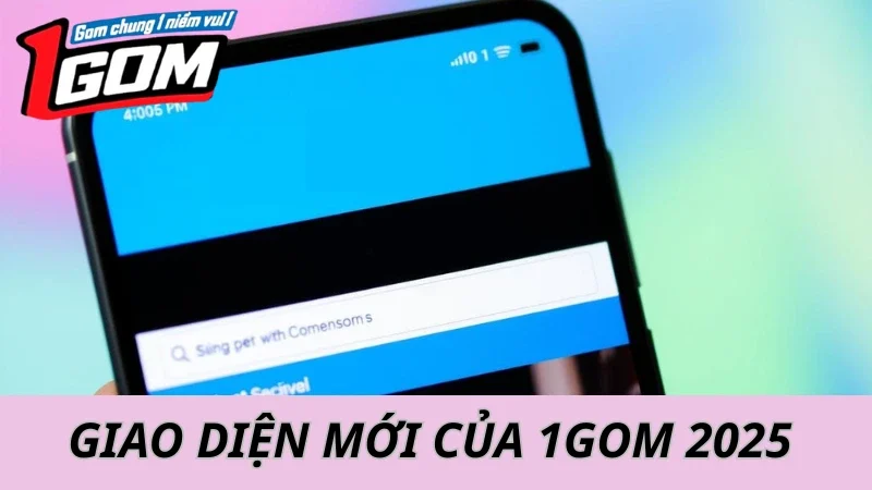 Giao Diện 1GOM Mới Năm 2025: Có Gì Nổi Bật?