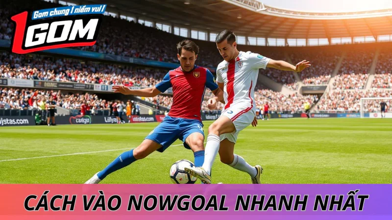 Nowgoal Có Bị Chặn Không? Cách Vào Nhanh