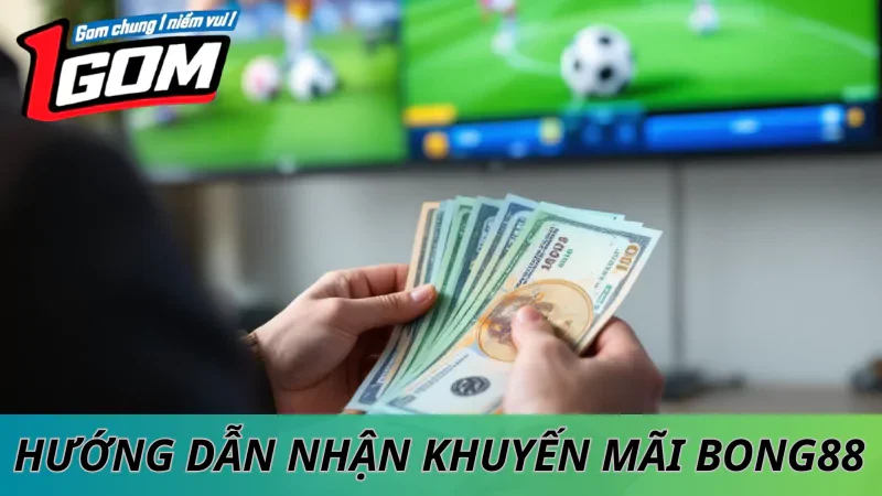 Cách Nhận Khuyến Mãi Bong88 Khi Đăng Ký Từ 1GOM