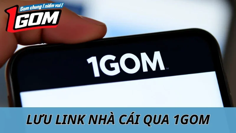 Cách Lưu Link Nhà Cái Qua 1GOM Trên Điện Thoại